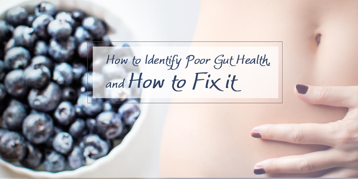 How to Identify Poor Gut Health, and How to Fix it
