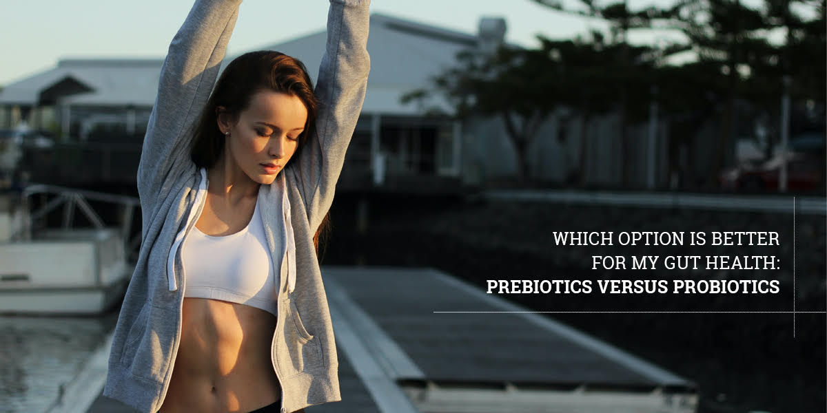 Which Option Is Better For My Gut Health: Prebiotics Versus Probiotics