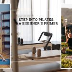 Step into Pilates: A Beginner’s Primer